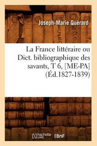 Cover image for La France Litteraire Ou Dict. Bibliographique Des Savants, T 6, [Me-Pa] (Ed.1827-1839)