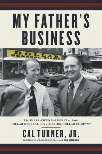 Cover image for My Father's Business: The Small-Town Values That Built Dollar General into a Billion-Dollar Company