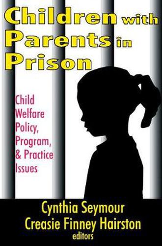 Cover image for Children with Parents in Prison: Child Welfare Policy, Program, and Practice Issues