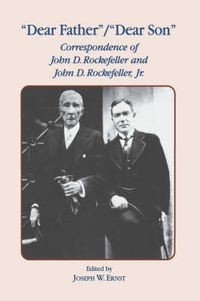 Cover image for Dear Father, Dear Son: Correspondence of John D. Rockefeller and Jr.