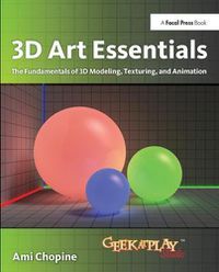 Cover image for 3D Art Essentials: The Fundamentals of 3D Modeling, Texturing, and Animation