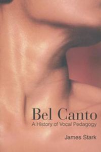 Cover image for Bel Canto: A History of Vocal Pedagogy