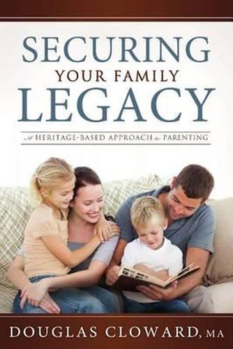 Cover image for Securing Your Family Legacy: A Heritage-Based Approach to Parenting