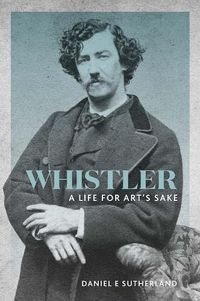 Cover image for Whistler: A Life for Art's Sake