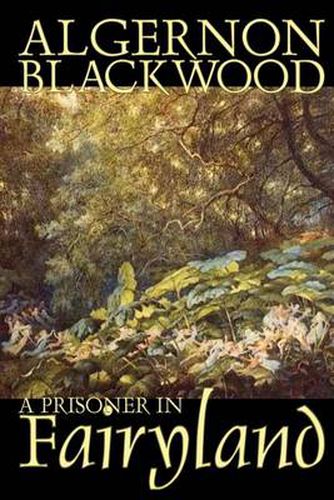 Cover image for A Prisoner in Fairyland by Algernon Blackwood, Fiction, Fantasy, Mystery & Detective