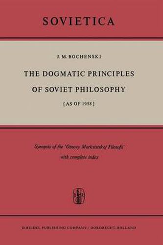 Cover image for The Dogmatic Principles of Soviet Philosophy [as of 1958]: Synopsis of the 'Osnovy Marksistskoj Filosofii' with complete index