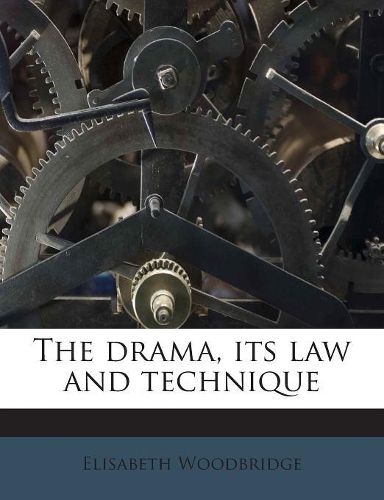 Cover image for The Drama, Its Law and Technique