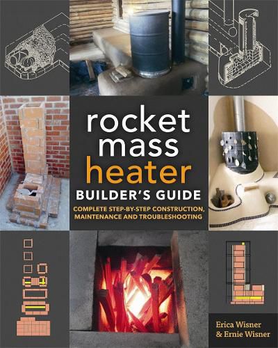 Cover image for The Rocket Mass Heater Builder's Guide: Complete Step-by-Step Construction, Maintenance and Troubleshooting