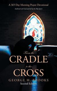 Cover image for From the Cradle to the Cross: A 365 Day Morning Prayer Devotional