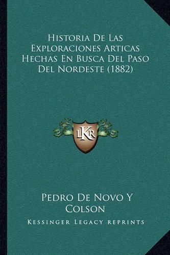 Cover image for Historia de Las Exploraciones Articas Hechas En Busca del Paso del Nordeste (1882)