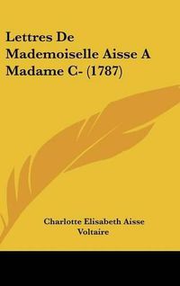 Cover image for Lettres De Mademoiselle Aisse A Madame C- (1787)