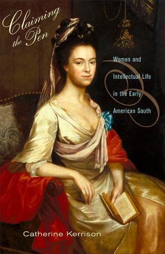 Cover image for Claiming the Pen: Women and Intellectual Life in the Early American South