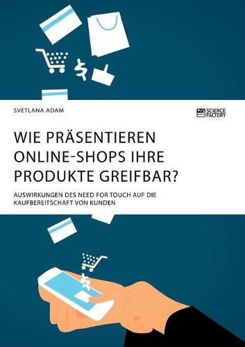 Cover image for Wie prasentieren Online-Shops ihre Produkte greifbar? Auswirkungen des Need for Touch auf die Kaufbereitschaft von Kunden