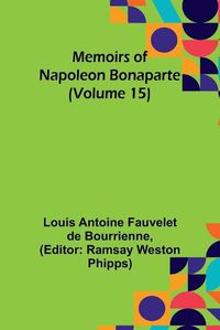 Cover image for Memoirs of Napoleon Bonaparte (Volume 15)