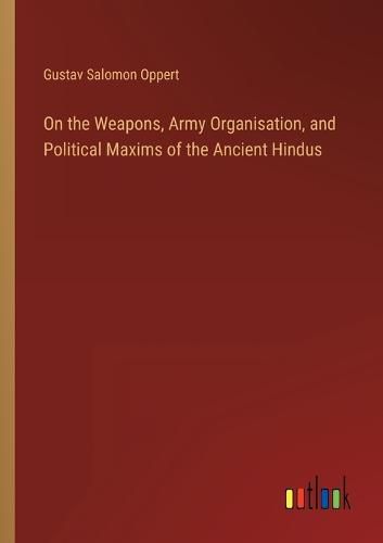 Cover image for On the Weapons, Army Organisation, and Political Maxims of the Ancient Hindus