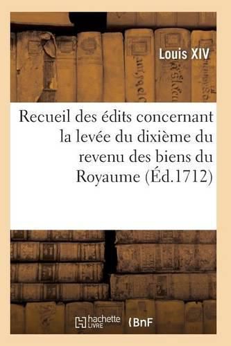 Cover image for Recueil Des Edits, Declarations Et Arrests, Levee Du Dixieme Du Revenu Des Biens Du Royaume