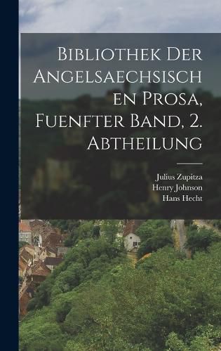 Cover image for Bibliothek der angelsaechsischen Prosa, fuenfter Band, 2. Abtheilung