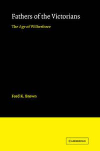 Cover image for Fathers of the Victorians: The Age of Wilberforce