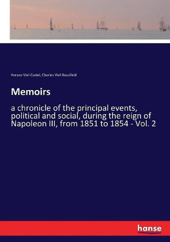 Cover image for Memoirs: a chronicle of the principal events, political and social, during the reign of Napoleon III, from 1851 to 1854 - Vol. 2
