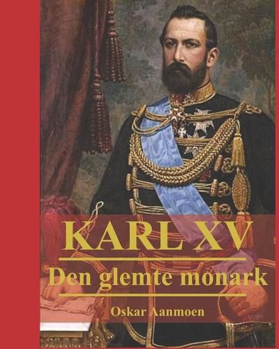 Cover image for Karl XV: Den glemte monark