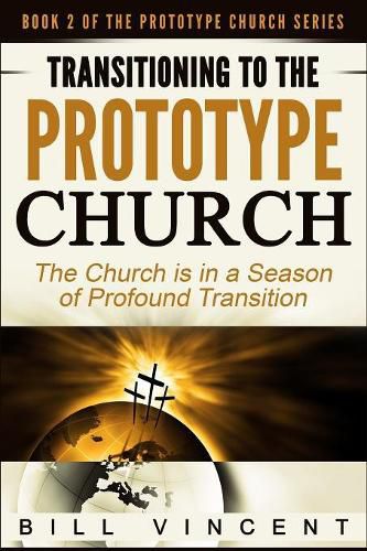 Cover image for Transitioning to the Prototype Church: The Church Is in a Season of Profound Transition