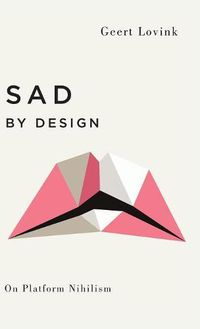 Cover image for Sad by Design: On Platform Nihilism