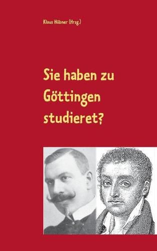 Sie haben zu Goettingen studieret?: Karl Julius Weber und Jules Huret uber Goettingen. Ein Lesebuch.