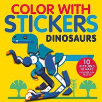 Cover image for Color with Stickers: Dinosaurs: Create 10 Pictures with Stickers!