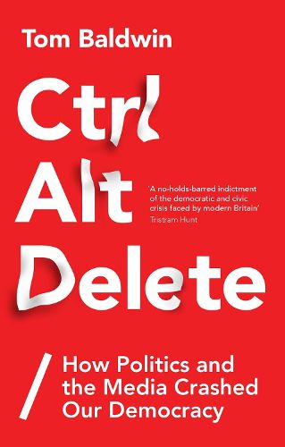 Cover image for Ctrl Alt Delete: How Politics and the Media Crashed Our Democracy