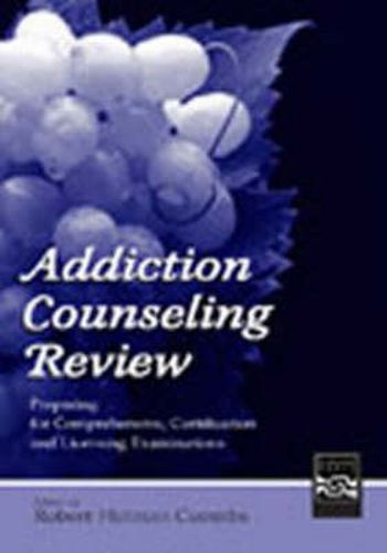 Cover image for Addiction Counseling Review: Preparing for Comprehensive, Certification, and Licensing Examinations