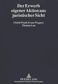 Cover image for Der Erwerb Eigener Aktien Aus Juristischer Sicht: Herleitung Und Entwicklung Von Vorschlaegen Fuer Eine Gesetzgeberische Reform