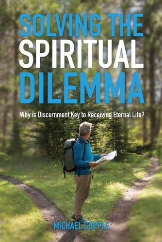 Cover image for Solving The Spiritual Dilemma: Why is Discernment the Key to Receiving Eternal Life?