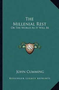 Cover image for The Millenial Rest: Or the World as It Will Be