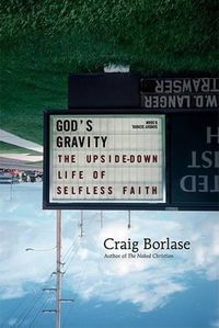 Cover image for God's Gravity: The Upside-down Life of Selfless Faith