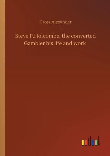 Steve P.Holcombe, the converted Gambler his life and work