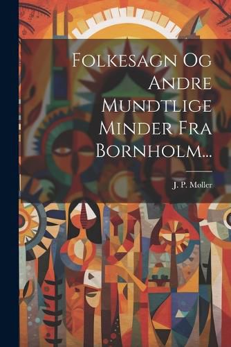 Cover image for Folkesagn Og Andre Mundtlige Minder Fra Bornholm...