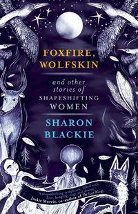 Cover image for Foxfire, Wolfskin and Other Stories of Shapeshifting Women