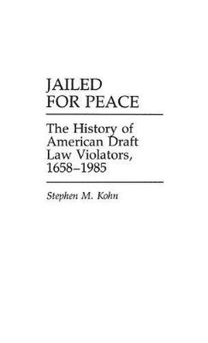 Cover image for Jailed for Peace: The History of American Draft Law Violators, 1658-1985