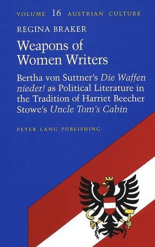 Cover image for Weapons of Women Writers: Bertha von Suttner's Die Waffen Nieder' as Political Literature in the Tradition of Harriet Beecher Stowe's Uncle Tom's Cabin