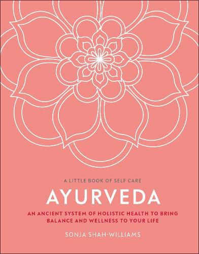 Ayurveda: An Ancient System of Holistic Health to Bring Balance and Wellness to Your Life