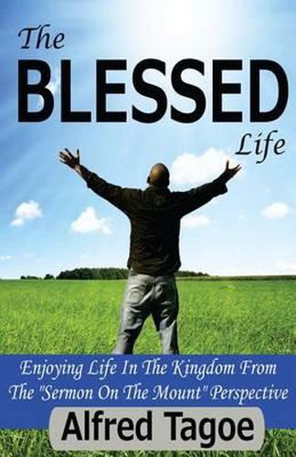 Cover image for The BLESSED Life: Enjoying Life in the Kingdom From The  Sermon on The Mount  Perspective