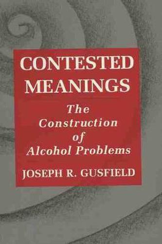 Cover image for Contested Meanings: Construction of Alcohol Problems