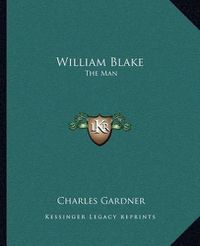 Cover image for William Blake: The Man