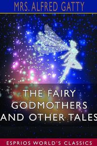 Cover image for The Fairy Godmothers and Other Tales (Esprios Classics)