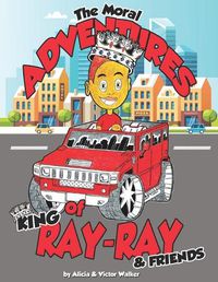 Cover image for The Moral Adventures of King Ray-Ray & Friends