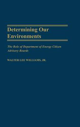 Cover image for Determining Our Environments: The Role of Department of Energy Citizen Advisory Boards