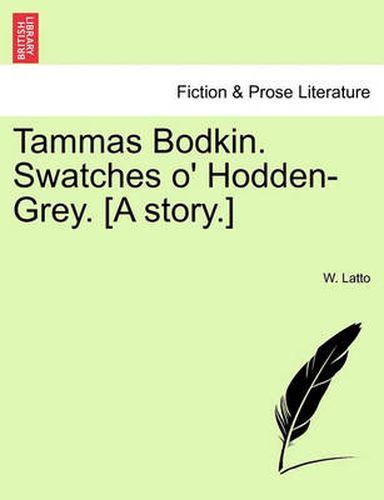 Cover image for Tammas Bodkin. Swatches O' Hodden-Grey. [A Story.]