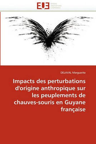 Cover image for Impacts Des Perturbations D'Origine Anthropique Sur Les Peuplements de Chauves-Souris En Guyane Fran Aise