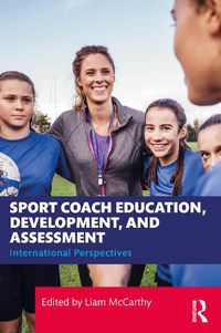 Cover image for Sport Coach Education, Development, and Assessment