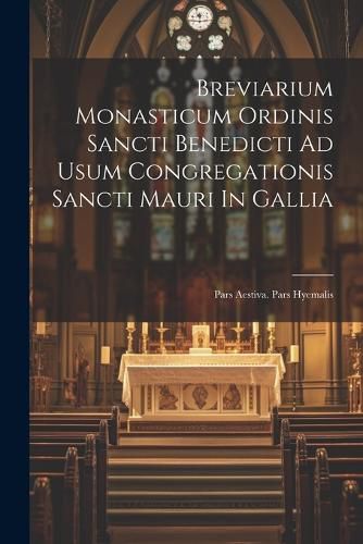 Cover image for Breviarium Monasticum Ordinis Sancti Benedicti Ad Usum Congregationis Sancti Mauri In Gallia